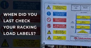 When did you last check your load labels? - Blog post by Stakapal - Leaders in Innovative Warehouse and Yard Storage Racking Solutions and Cantilever Racking Specialists