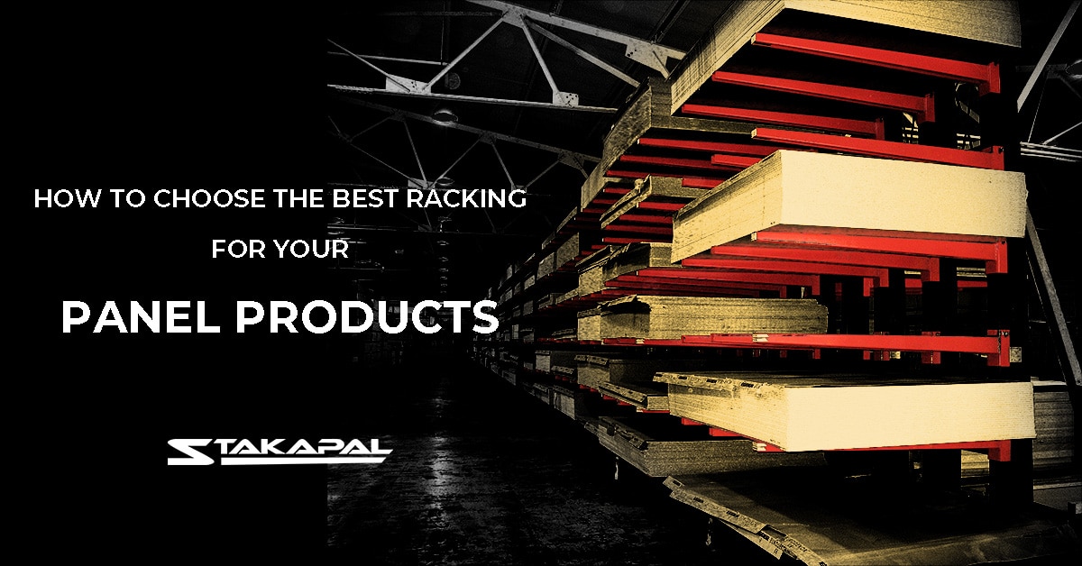 How to Choose the Best Racking for Your Panel Products - a blog post by Stakapal - Leaders in Innovative Warehouse and Yard Storage Racking Solutions and Cantilever Racking Specialists