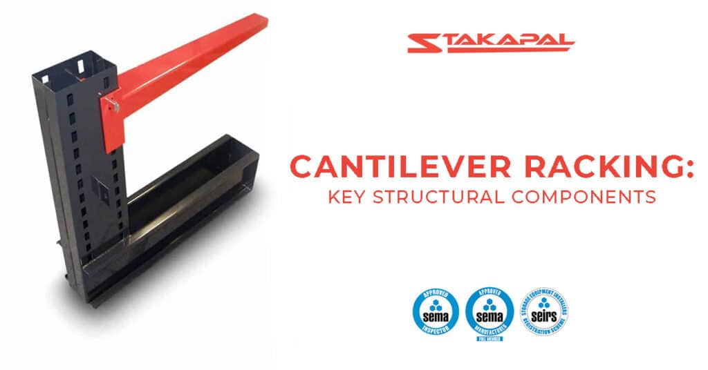 Cantilever Racking Key Components by Stakapal which covers the importance of the structure of racking