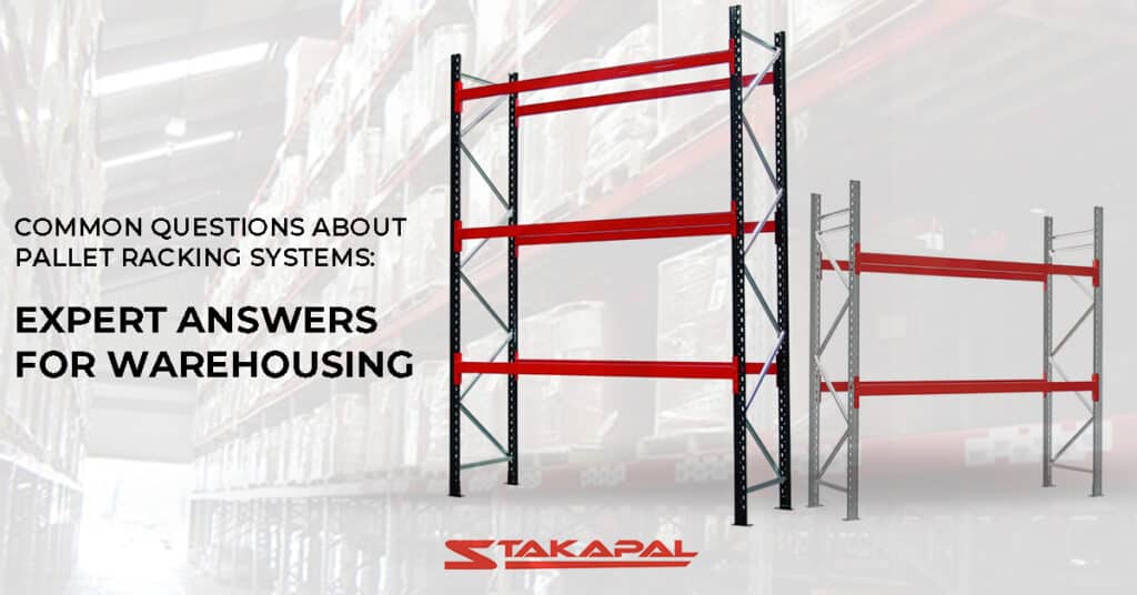 Common Questions About Pallet Racking Systems: Expert Answers for Warehousing - A Blog Post from Stakapal- a leading company in storage manufacturing and supplying.